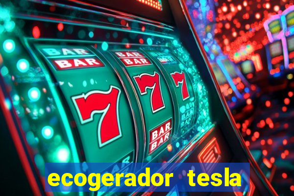 ecogerador tesla reclame aqui